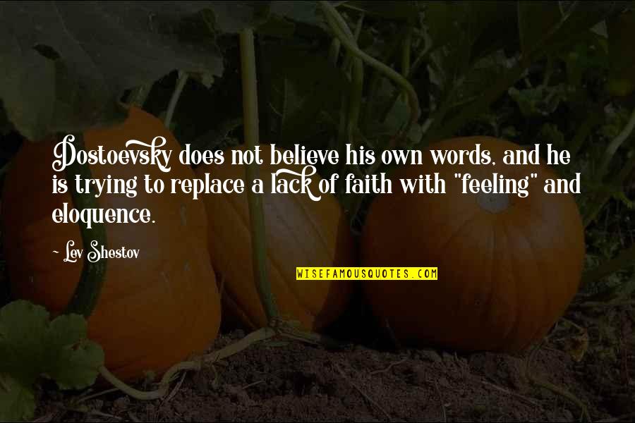 Own Words Quotes By Lev Shestov: Dostoevsky does not believe his own words, and