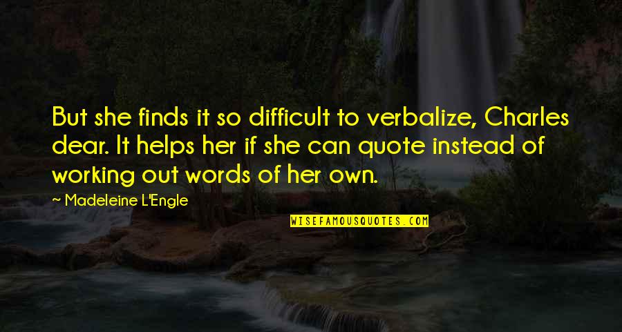 Own Words Quotes By Madeleine L'Engle: But she finds it so difficult to verbalize,