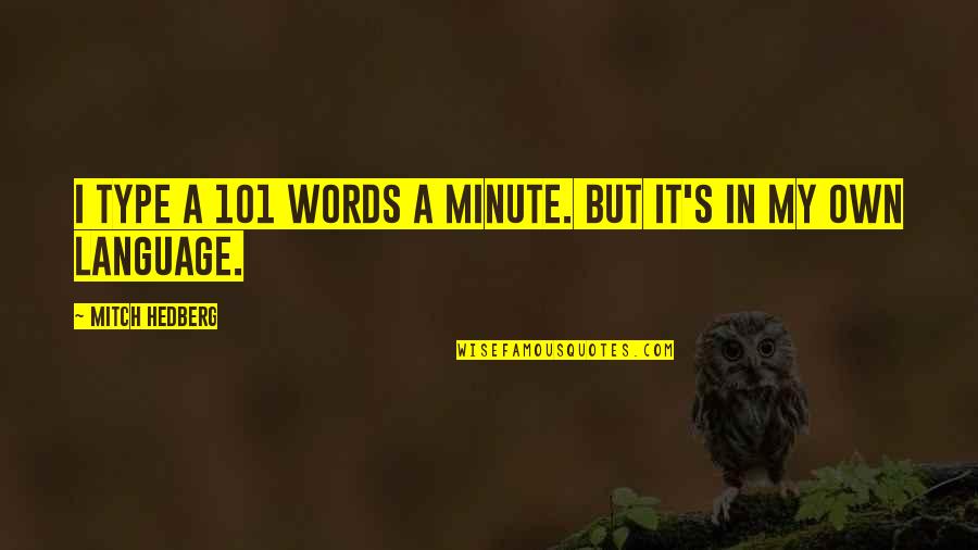 Own Words Quotes By Mitch Hedberg: I type a 101 words a minute. But