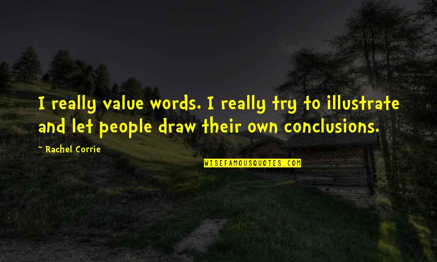 Own Words Quotes By Rachel Corrie: I really value words. I really try to