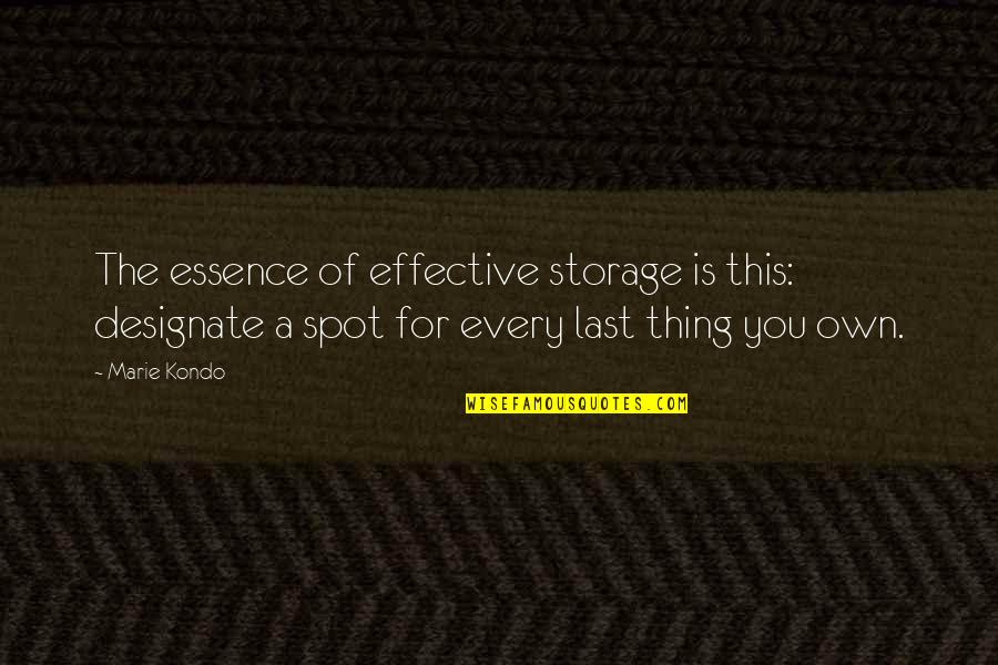 Own You Quotes By Marie Kondo: The essence of effective storage is this: designate