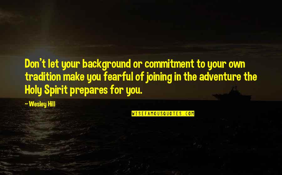 Own You Quotes By Wesley Hill: Don't let your background or commitment to your