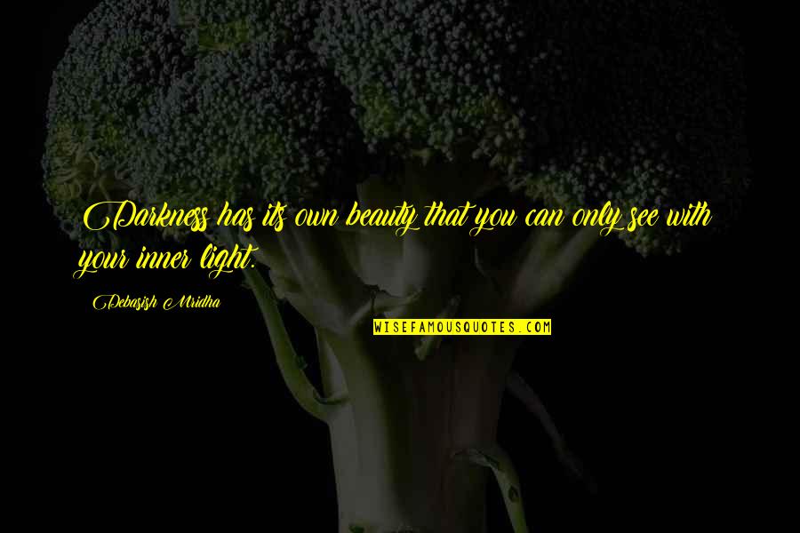 Own Your Beauty Quotes By Debasish Mridha: Darkness has its own beauty that you can Own Your Beauty Quotes By Debasish Mridha: Darkness has its own beauty that you can