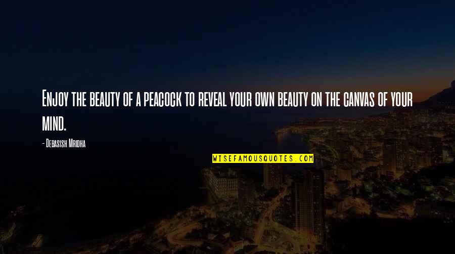 Own Your Beauty Quotes By Debasish Mridha: Enjoy the beauty of a peacock to reveal Own Your Beauty Quotes By Debasish Mridha: Enjoy the beauty of a peacock to reveal