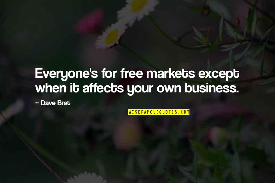 Own Your Business Quotes By Dave Brat: Everyone's for free markets except when it affects