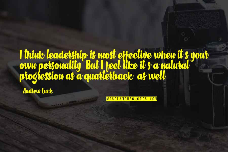 Own Your Leadership Quotes By Andrew Luck: I think leadership is most effective when it's Own Your Leadership Quotes By Andrew Luck: I think leadership is most effective when it's