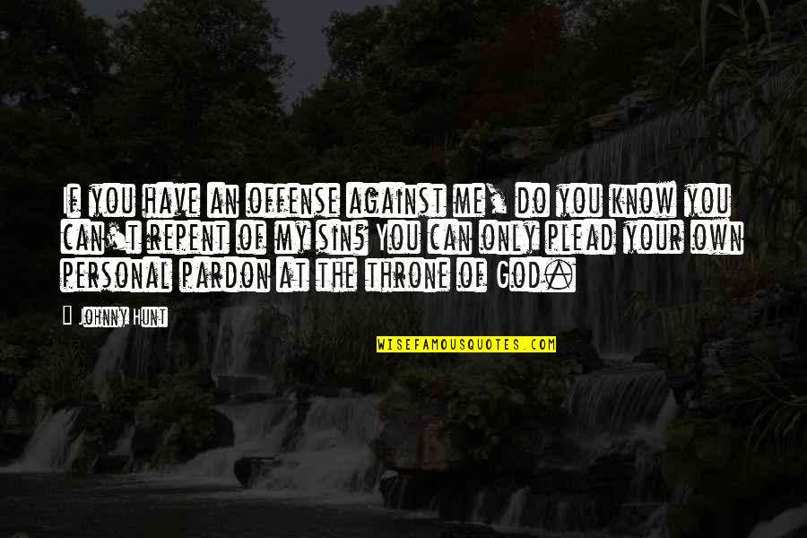 Own Your Leadership Quotes By Johnny Hunt: If you have an offense against me, do Own Your Leadership Quotes By Johnny Hunt: If you have an offense against me, do