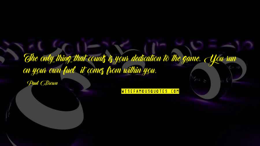 Own Your Leadership Quotes By Paul Brown: The only thing that counts is your dedication Own Your Leadership Quotes By Paul Brown: The only thing that counts is your dedication