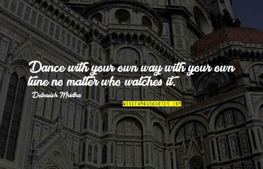 Own Your Truth Quotes By Debasish Mridha: Dance with your own way with your own Own Your Truth Quotes By Debasish Mridha: Dance with your own way with your own