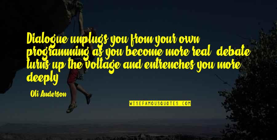 Own Your Truth Quotes By Oli Anderson: Dialogue unplugs you from your own programming as Own Your Truth Quotes By Oli Anderson: Dialogue unplugs you from your own programming as