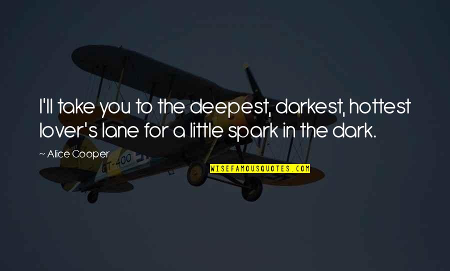 Ownage Quotes By Alice Cooper: I'll take you to the deepest, darkest, hottest