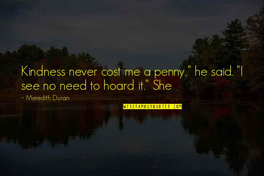 Ownall Quotes By Meredith Duran: Kindness never cost me a penny," he said.