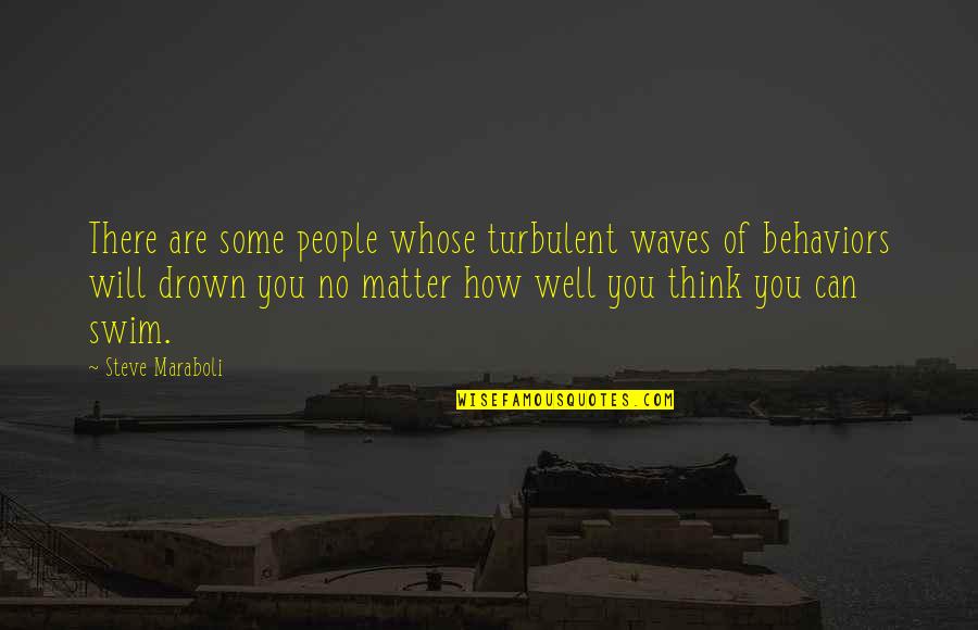 Ownall Quotes By Steve Maraboli: There are some people whose turbulent waves of