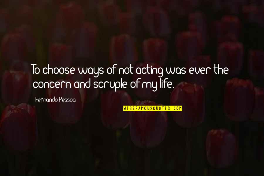 Ownand Quotes By Fernando Pessoa: To choose ways of not acting was ever