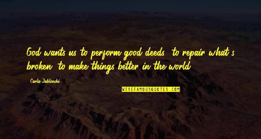 Ownby Family Quotes By Carla Jablonski: God wants us to perform good deeds--to repair Ownby Family Quotes By Carla Jablonski: God wants us to perform good deeds--to repair