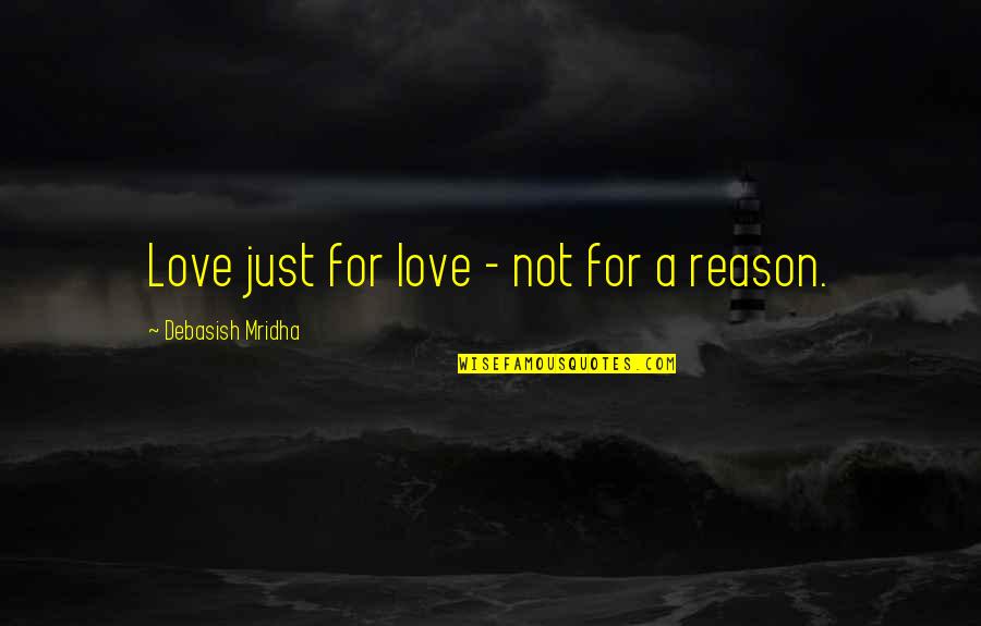 Ownby Family Quotes By Debasish Mridha: Love just for love - not for a Ownby Family Quotes By Debasish Mridha: Love just for love - not for a
