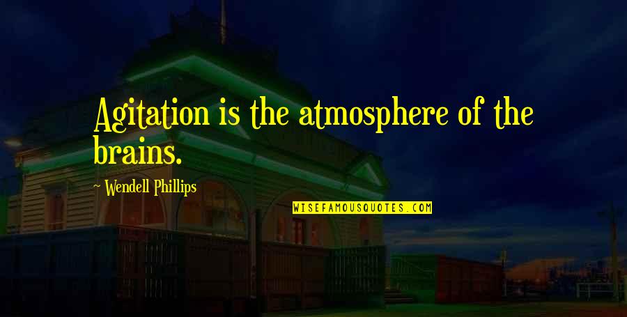 Owncaricature Quotes By Wendell Phillips: Agitation is the atmosphere of the brains.