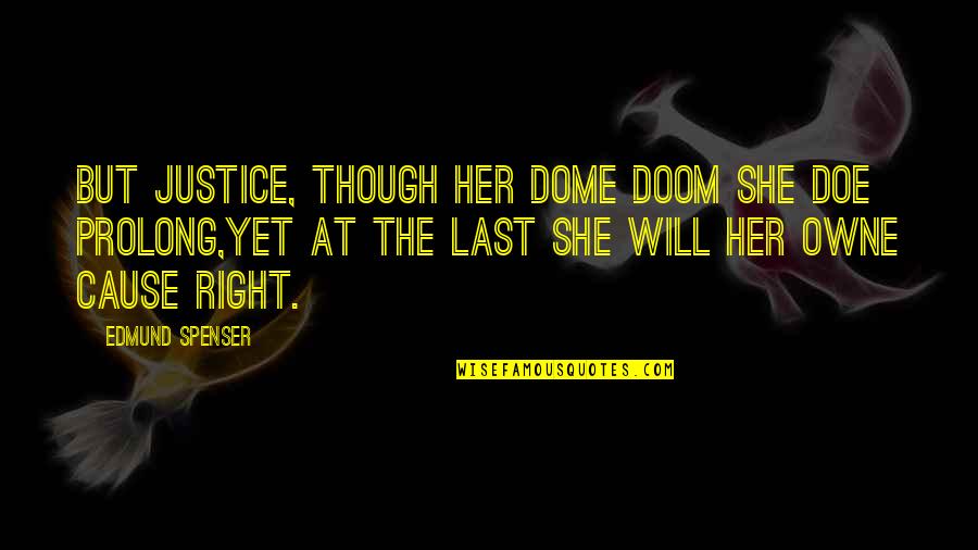 Owne Quotes By Edmund Spenser: But Justice, though her dome doom she doe