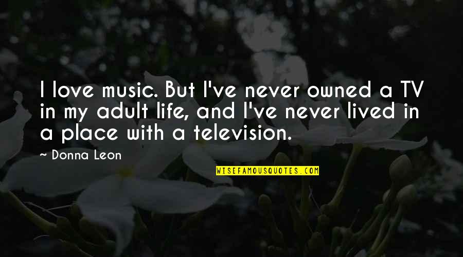 Owned Love Quotes By Donna Leon: I love music. But I've never owned a