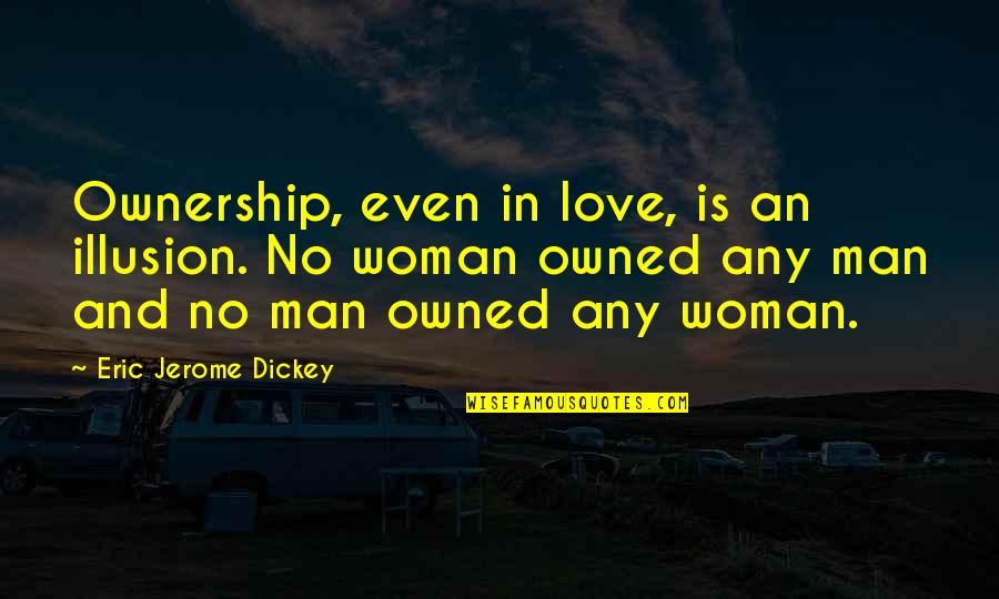 Owned Love Quotes By Eric Jerome Dickey: Ownership, even in love, is an illusion. No