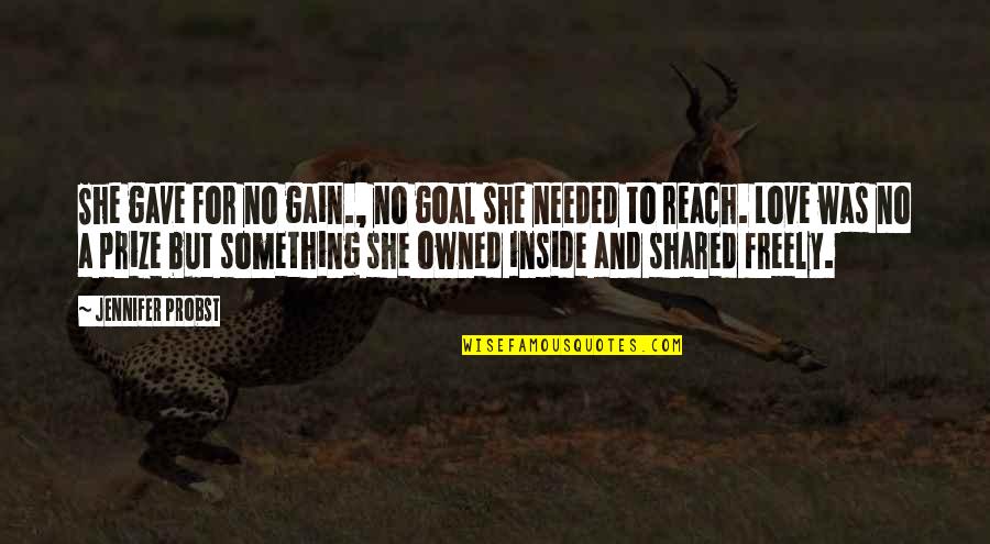 Owned Love Quotes By Jennifer Probst: She gave for no gain., no goal she