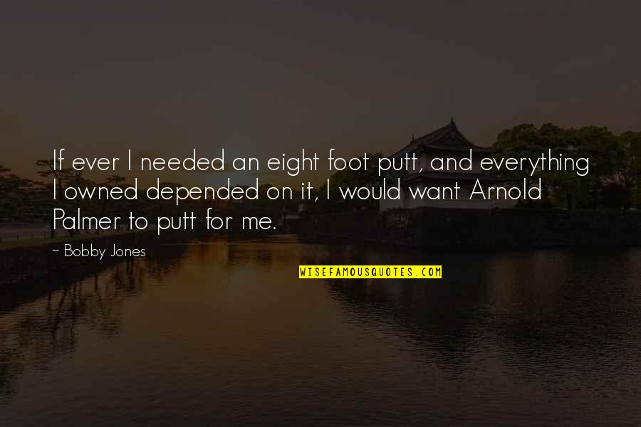 Owned Quotes By Bobby Jones: If ever I needed an eight foot putt,