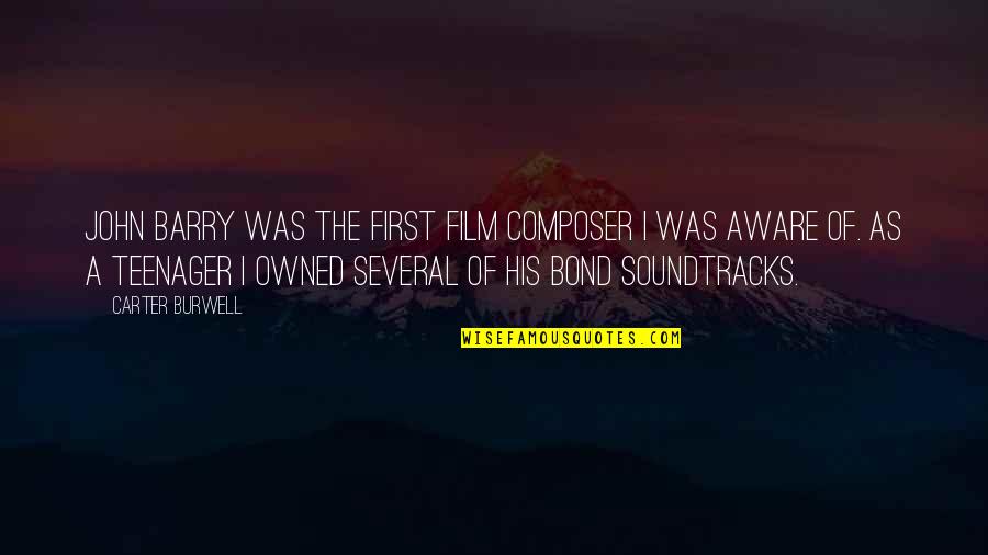 Owned Quotes By Carter Burwell: John Barry was the first film composer I