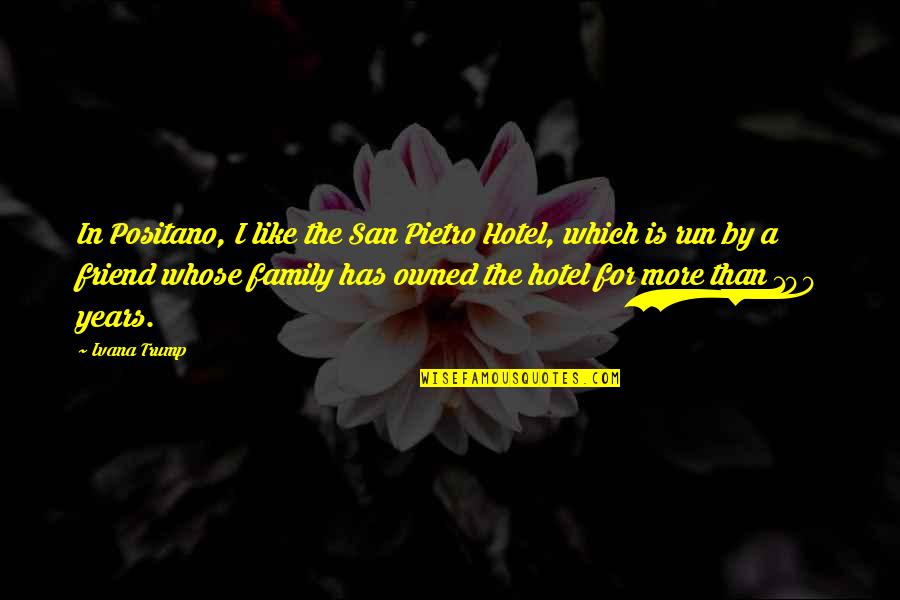 Owned Quotes By Ivana Trump: In Positano, I like the San Pietro Hotel,