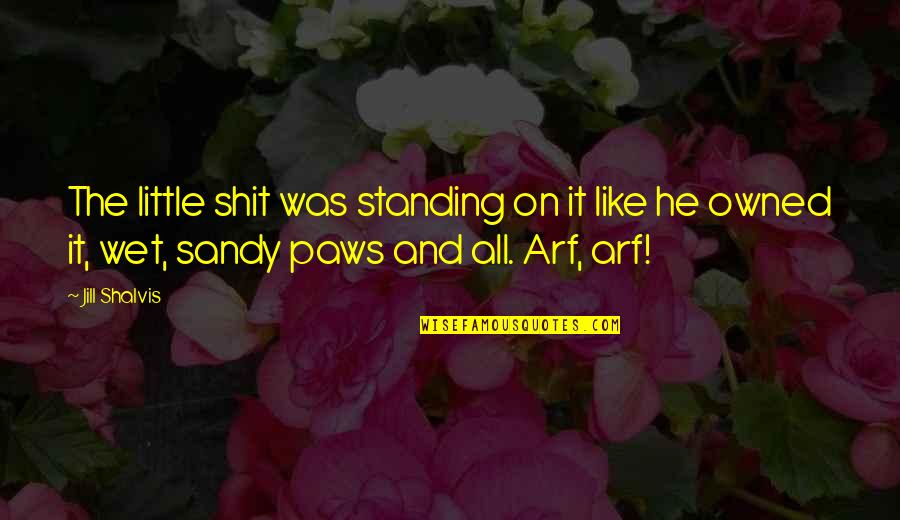 Owned Quotes By Jill Shalvis: The little shit was standing on it like