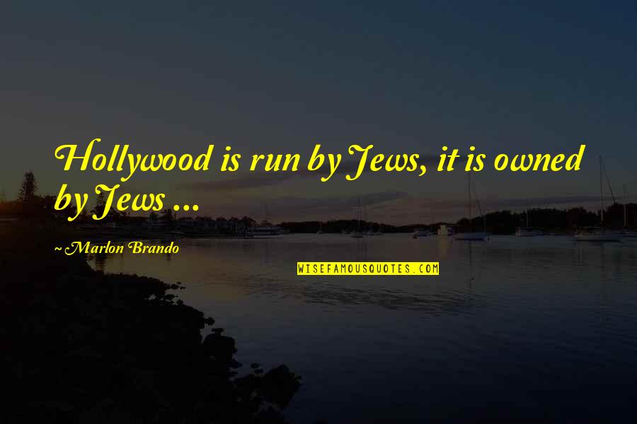 Owned Quotes By Marlon Brando: Hollywood is run by Jews, it is owned