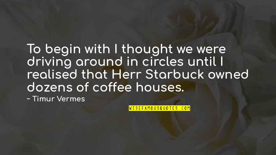 Owned Quotes By Timur Vermes: To begin with I thought we were driving