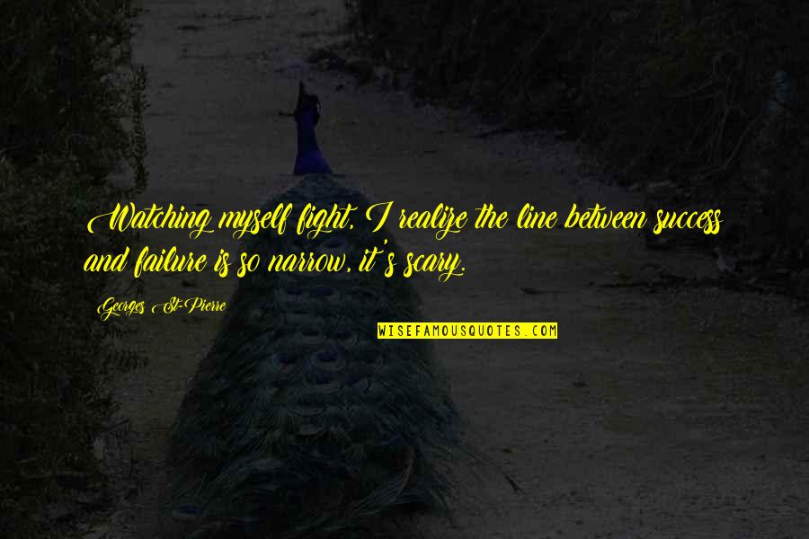 Ownenergy Quotes By Georges St-Pierre: Watching myself fight, I realize the line between Ownenergy Quotes By Georges St-Pierre: Watching myself fight, I realize the line between