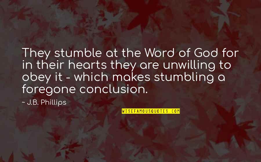 Owner Of A Lonely Heart Quotes By J.B. Phillips: They stumble at the Word of God for