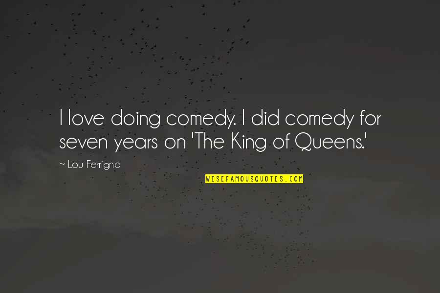 Owner Of A Lonely Heart Quotes By Lou Ferrigno: I love doing comedy. I did comedy for