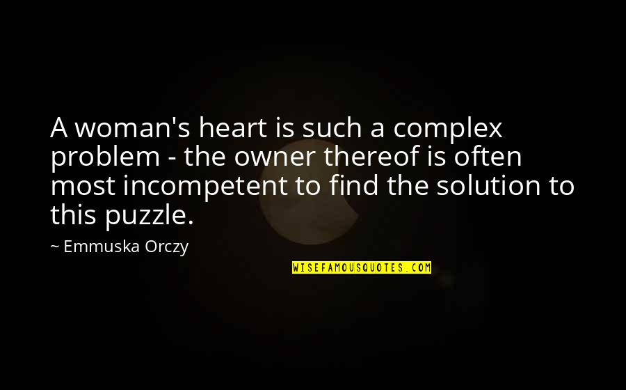 Owner Of My Heart Quotes By Emmuska Orczy: A woman's heart is such a complex problem Owner Of My Heart Quotes By Emmuska Orczy: A woman's heart is such a complex problem