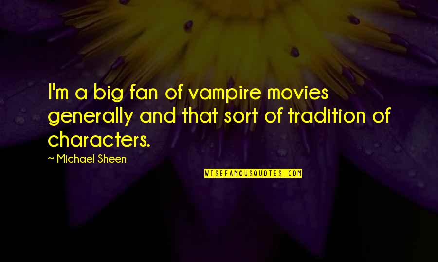 Owners Equity Quotes By Michael Sheen: I'm a big fan of vampire movies generally