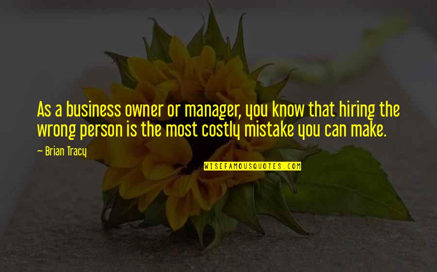 Owners Quotes By Brian Tracy: As a business owner or manager, you know