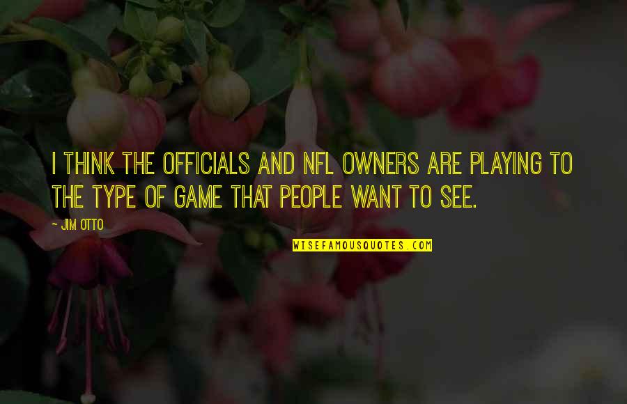 Owners Quotes By Jim Otto: I think the officials and NFL owners are