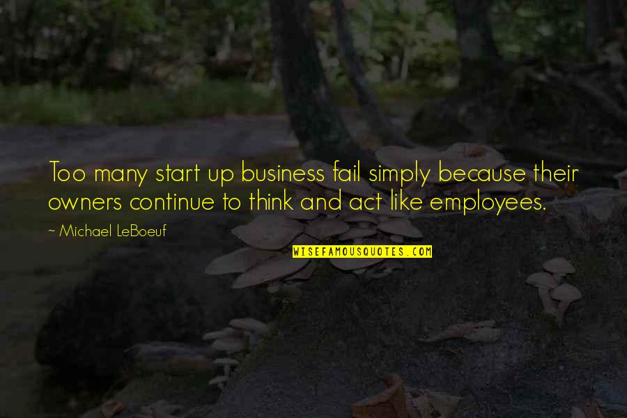 Owners Quotes By Michael LeBoeuf: Too many start up business fail simply because