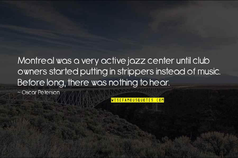 Owners Quotes By Oscar Peterson: Montreal was a very active jazz center until