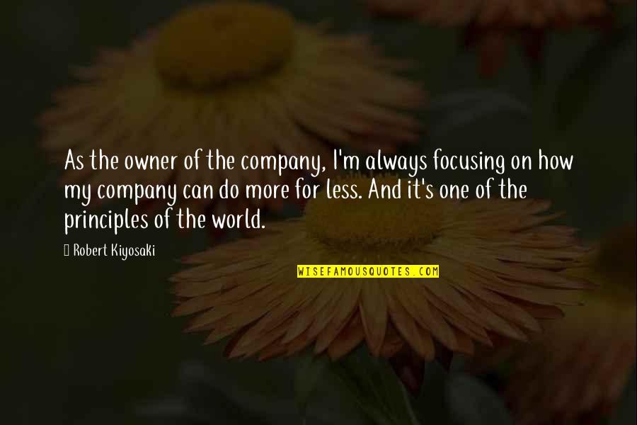 Owners Quotes By Robert Kiyosaki: As the owner of the company, I'm always