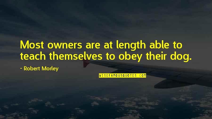 Owners Quotes By Robert Morley: Most owners are at length able to teach