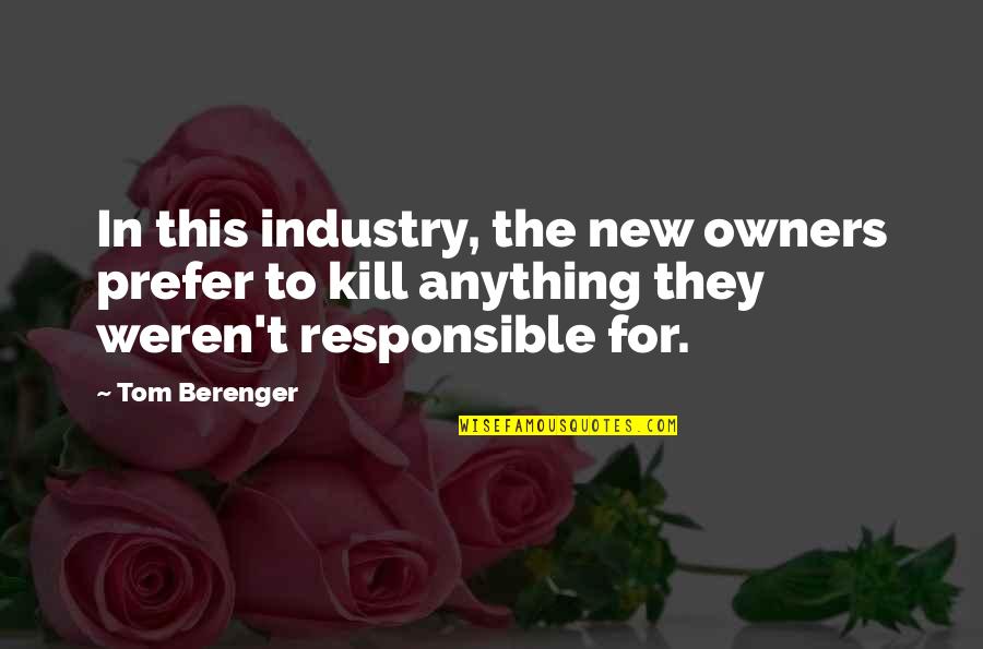 Owners Quotes By Tom Berenger: In this industry, the new owners prefer to