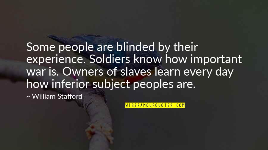 Owners Quotes By William Stafford: Some people are blinded by their experience. Soldiers