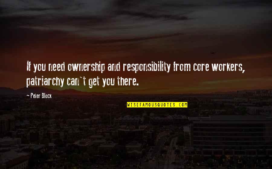 Ownership And Responsibility Quotes By Peter Block: If you need ownership and responsibility from core