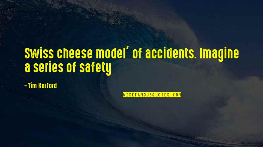 Owness Is On You Quotes By Tim Harford: Swiss cheese model' of accidents. Imagine a series