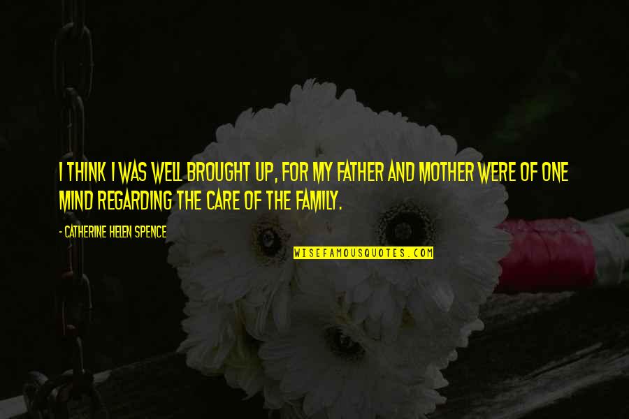 Ownin Quotes By Catherine Helen Spence: I think I was well brought up, for Ownin Quotes By Catherine Helen Spence: I think I was well brought up, for