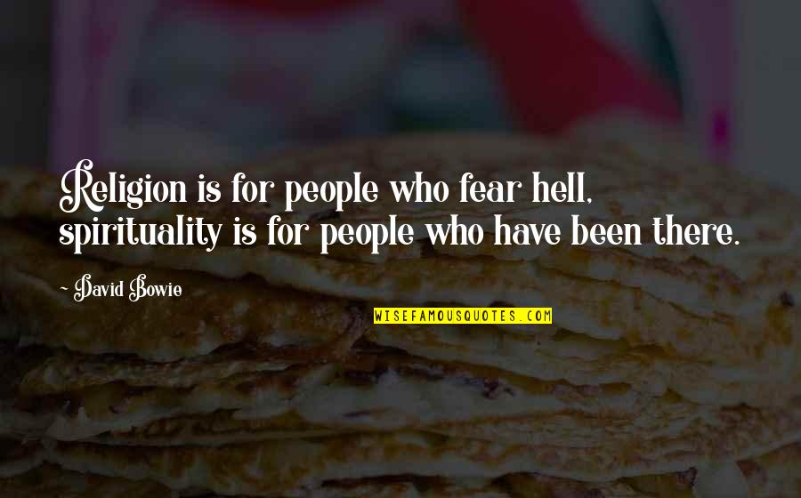 Ownin Quotes By David Bowie: Religion is for people who fear hell, spirituality