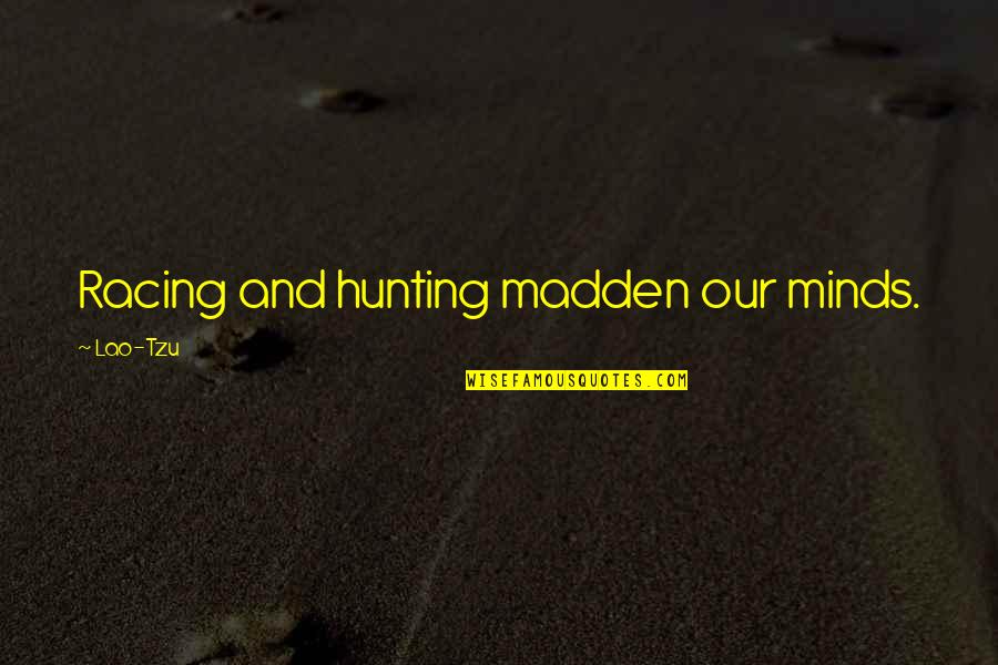 Owning A House Quotes By Lao-Tzu: Racing and hunting madden our minds.