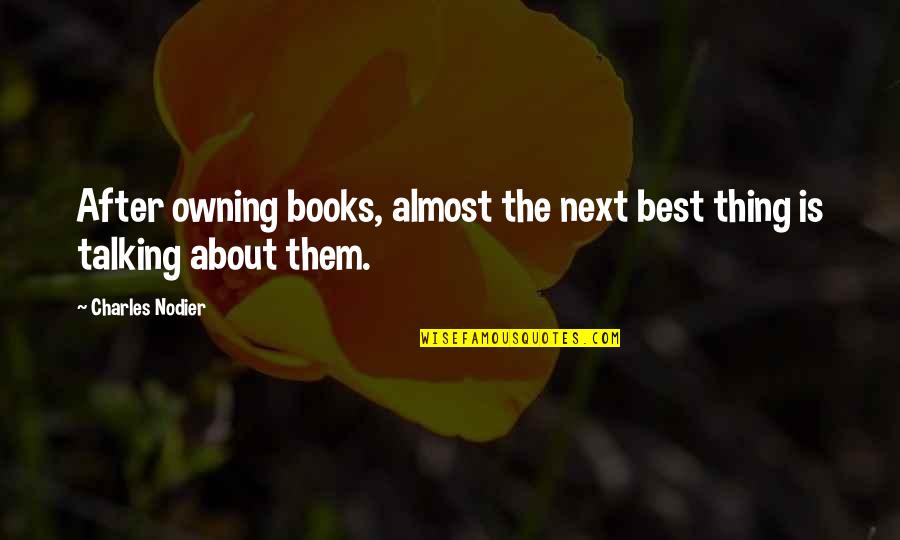 Owning Books Quotes By Charles Nodier: After owning books, almost the next best thing